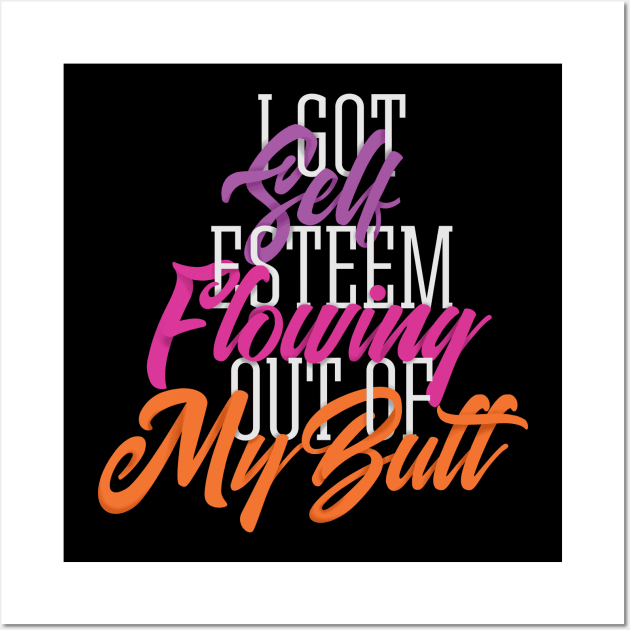 Self Esteem Out of my Butt Wall Art by polliadesign